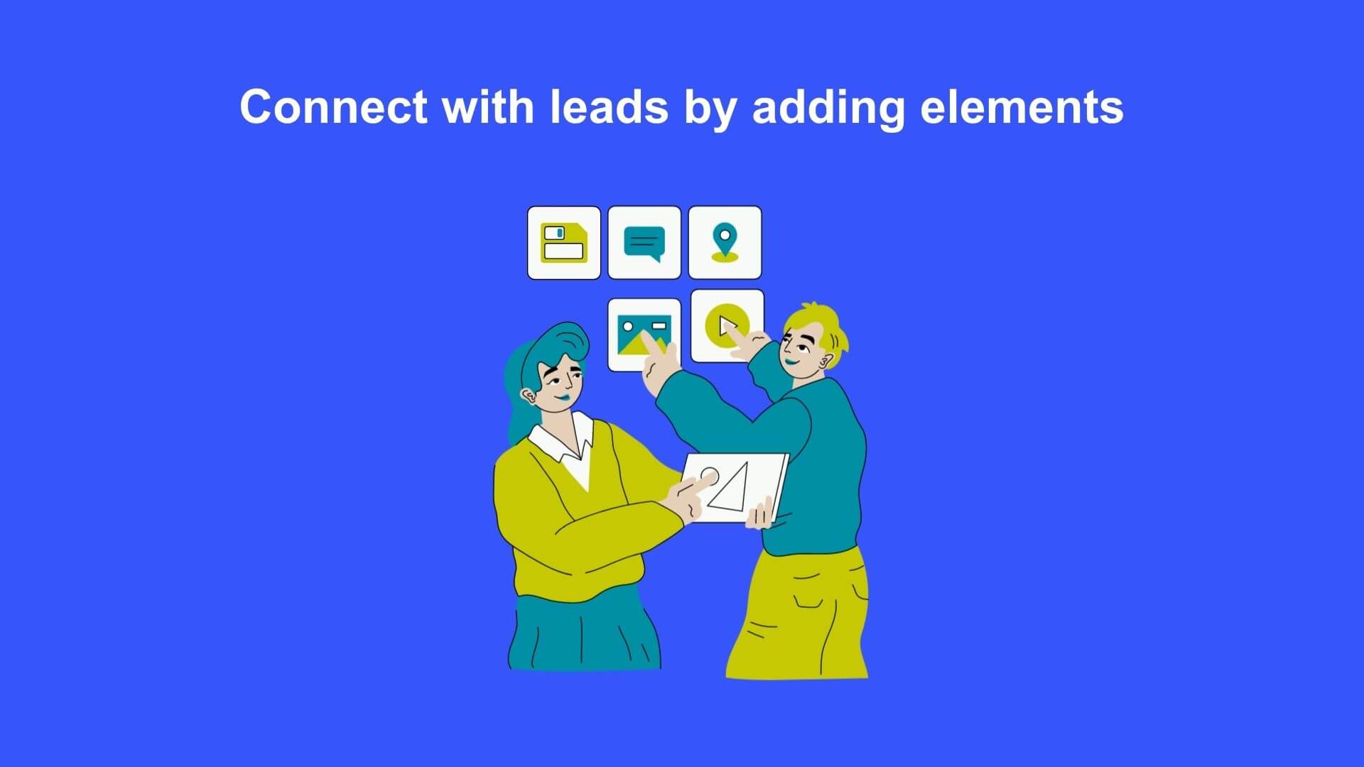 Connect with leads by adding elements