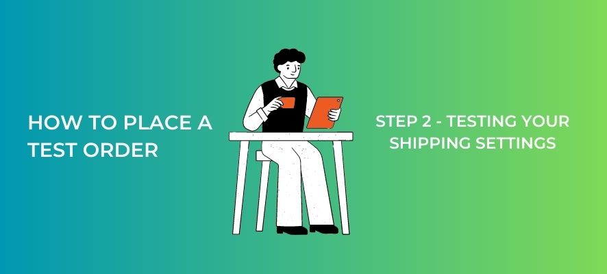 Step 2 - Testing Your Shipping Settings