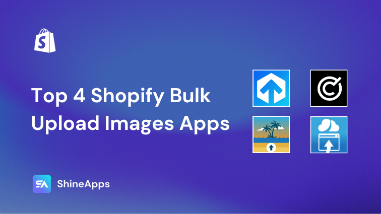Top 4 Shopify Bulk Upload Images Apps