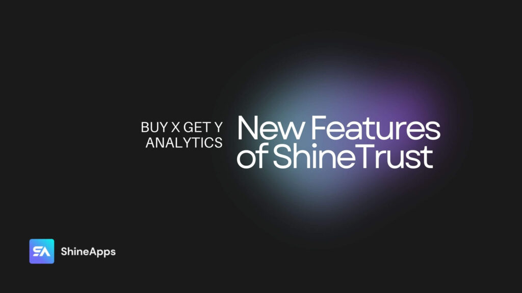 Introducing ShineTrust Update with Buy X get Y and analytics